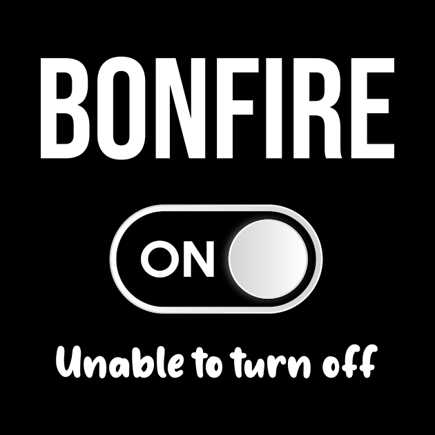 Bonfire Mode On - Bonfires Fire Campfire Camping Camper Camp Smores Fireworks Outdoor Outdoors by blakelan128