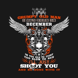 grumpy old man, i was born in December T-Shirt