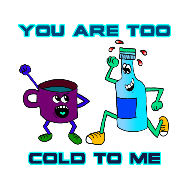 You Are Too Cold To Me by Kenny Studio