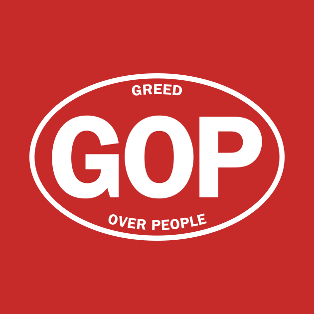 GOP - Greed Over People by directdesign