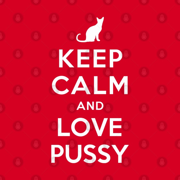 KEEP CALM AND LOVE PUSSY by redhornet