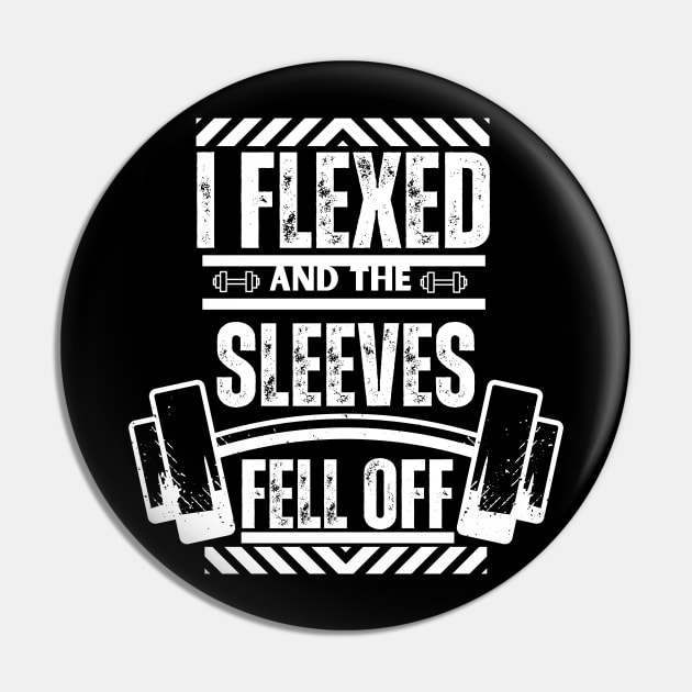 I Flexed and The Sleeves Fell Off - Humorous Workout Flexing Strength Saying Pin by KAVA-X