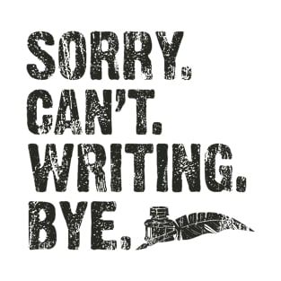 Sorry Can't Writing Bye Vintage Writer Author Women Men T-Shirt