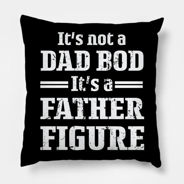 It's Not A Dad Bod It's A Father Figure For Males Pillow by CREATIVITY88