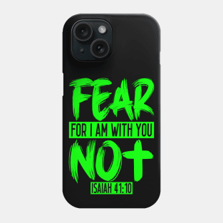 Fear Not For I Am With You - Isaiah 41:10 Phone Case