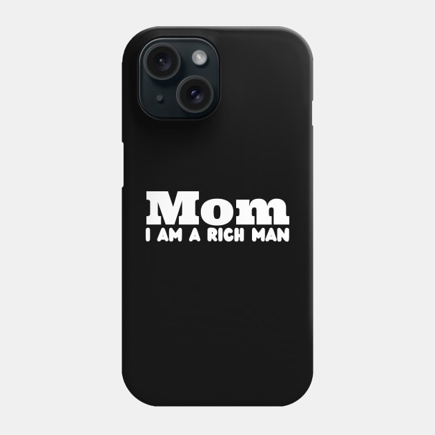 Mom I Am A Rich Man Phone Case by HobbyAndArt