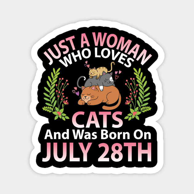 Birthday Me Nana Mom Aunt Sister Wife Daughter Just A Woman Who Loves Cats And Was Born On July 28th Magnet by joandraelliot