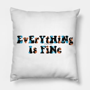 EvErYtHiNg Is FiNe Pillow