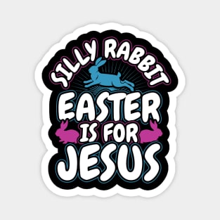 Silly Rabbit Easter is for Jesus Christian Magnet