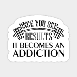 Once You See Results It Becomes An Addiction Magnet