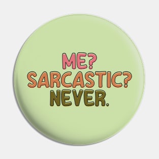 Me? Sarcastic? Never. Pin