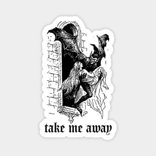 Take Me Away Magnet