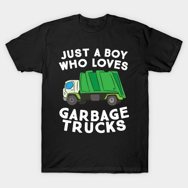 Garbage Truck Gift Just A Boy Who Loves Garbage Trucks - Garbage - T-Shirt