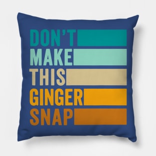Don’t Make This Ginger Snap 2 Pillow