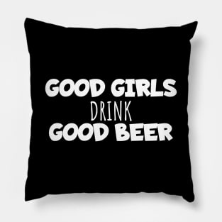 Good girls drink good beer Pillow