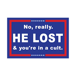 No Really He Lost And You're In A Cult T-Shirt