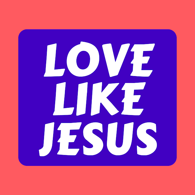 Love Like Jesus | Christian Typography by All Things Gospel