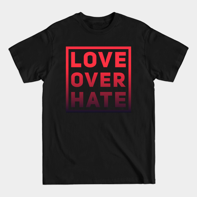 Discover Love over hate quote design - Love Over Hate - T-Shirt