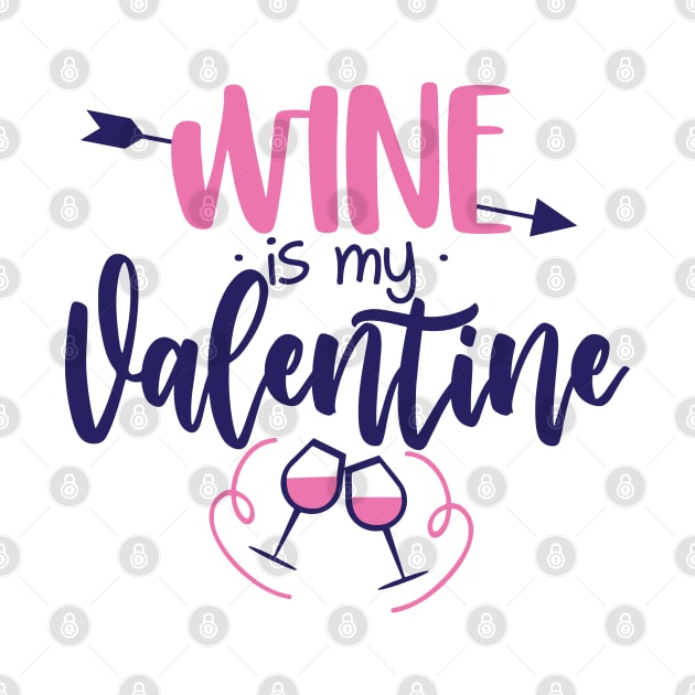 Wine is my Valentine - SASSY Calligraphy phrase for Valentine day by bob2ben