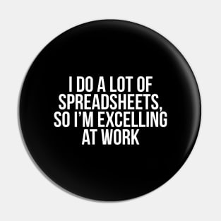 I do a lot of spreadsheets, so I'm excelling at work Pin