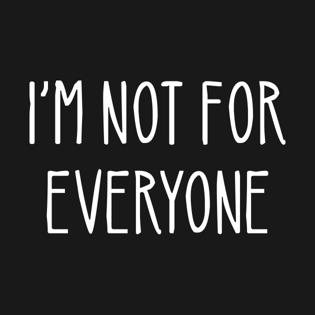 im not for everyone