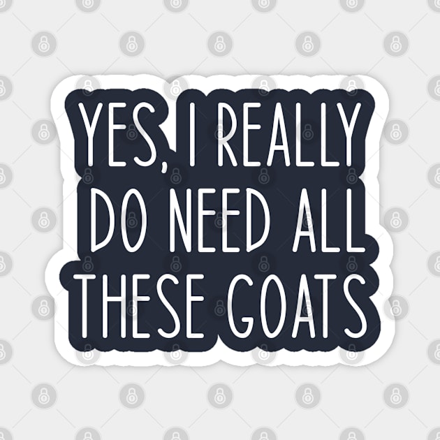 Funny Goat Lovers Gift Yes I Really Do Need All These Goats Magnet by kmcollectible