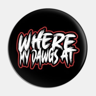 Where My Dawgs At? Pin