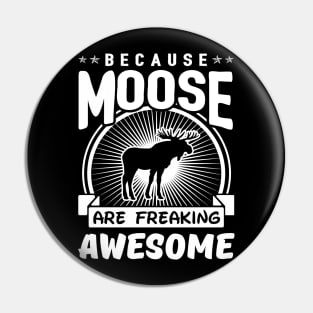 Moose Are Freaking Awesome Pin