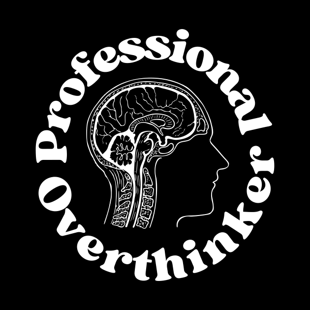 Professional Overthinker - Overthinking Quotes by Haministic Harmony