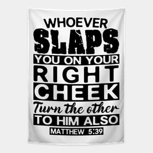 Matthew 5:39 Whoever Slaps You On Your Right Cheek Turn The Other To Him Also Tapestry