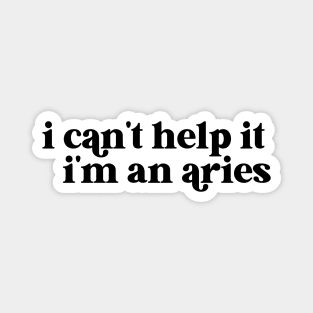 i can't help it i'm an aries Magnet