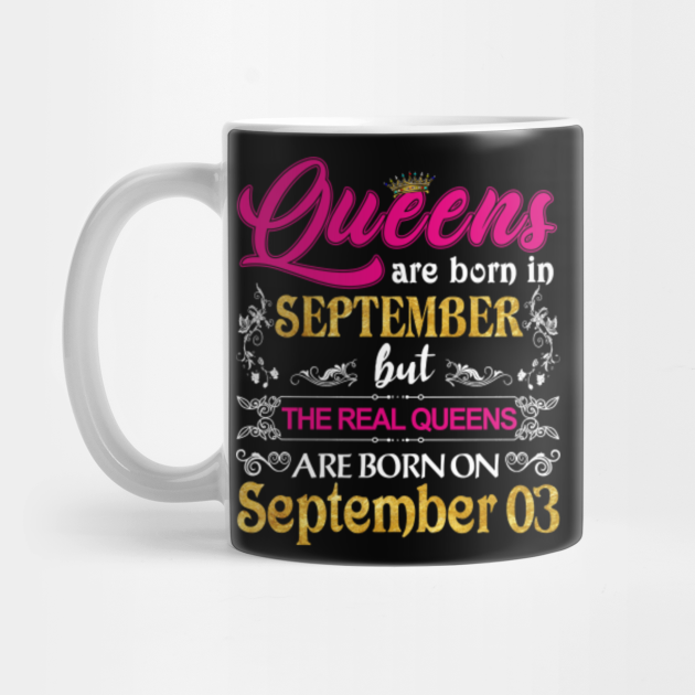 The Real Queens Are Born On 3rd September Happy Birthday To Queen Gift Queen Born On 3rd September Mug Teepublic
