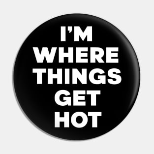 I'm where things get hot firemen Pin