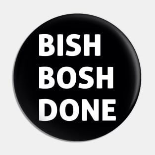 Bish Bosh Done Pin