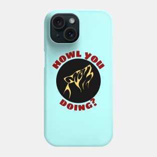 Howl You Doing | Wolf Pun Phone Case