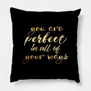 You are perfect in all of your ways Pillow