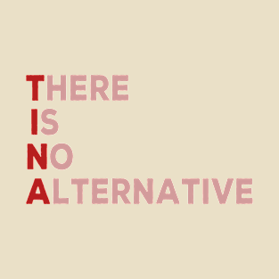 Tina . there is no alternative T-Shirt