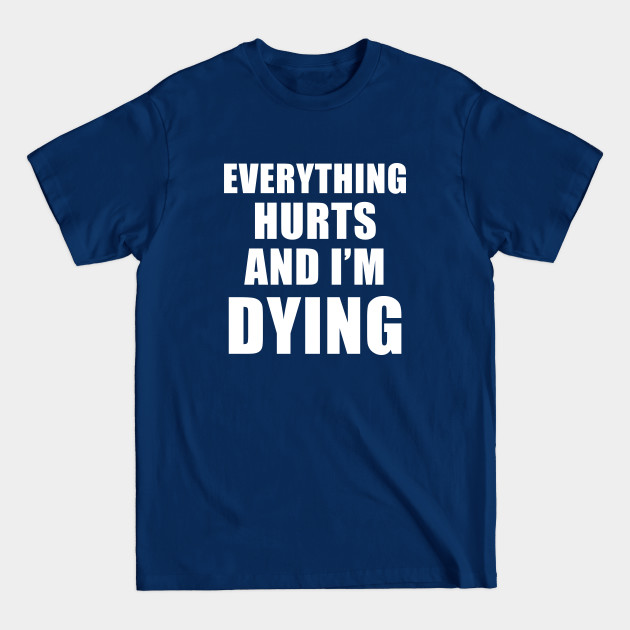 Discover Everything Hurts And I'm Dying - Everything Hurts And Im Dying - T-Shirt