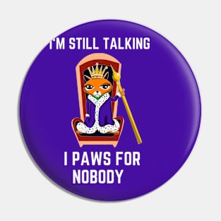 Funny cat I’m still talking I paws for nobody Pin