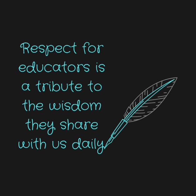 Respect for educators is a tribute to the wisdom they share with us daily. by HALLSHOP