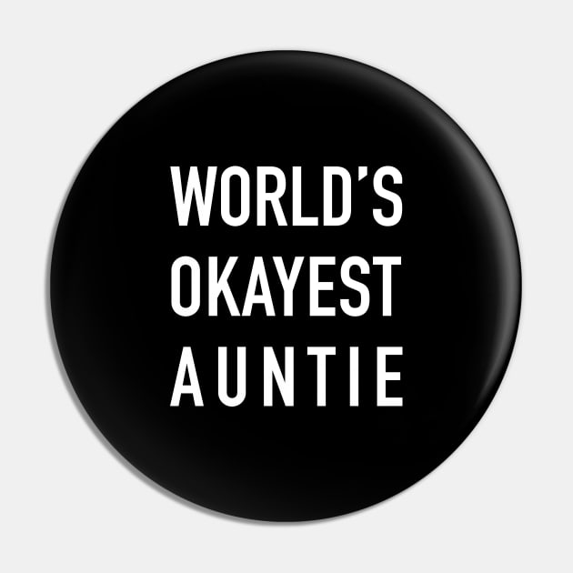 WORLD’S OKAYEST AUNTIE White Typography Pin by DailyQuote