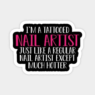 Nail Artist - I'm a tattooed nail artist like a regular artist except much cooler Magnet