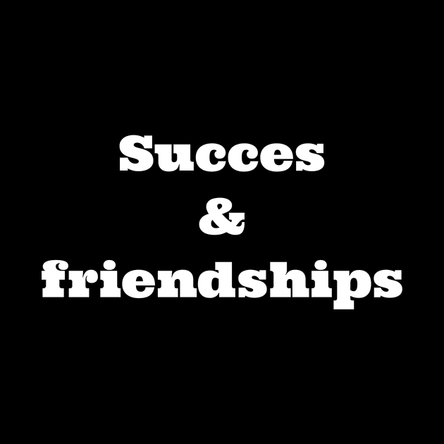 Succes / friendships by LetMeBeFree