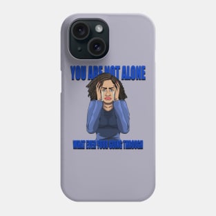 You are not alone Phone Case