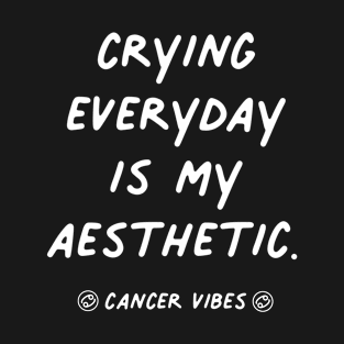 Cancer funny quote quotes crying zodiac astrology signs horoscope T-Shirt