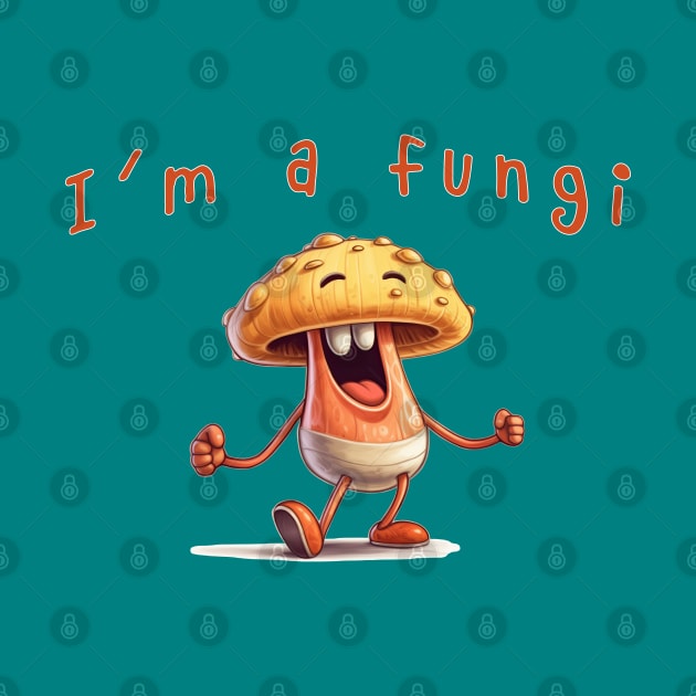 I'm a Fungi by MythicLegendsDigital