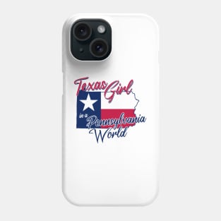 Texas Girl in a Pennsylvania World Phone Case