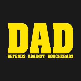 DAD DEFENDS AGAINST DOUCHEBAGS T-Shirt