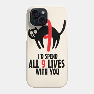 I'd Spend All 9 Lives With You Phone Case