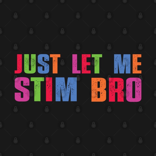 Just Let Me Stim Bro Funny Autism Awareness Boys quote by Uniqueify